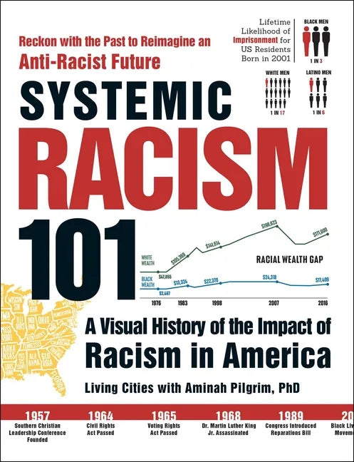 Systemic Racism 101: A Visual History of the Impact of Racism in America - Paperback