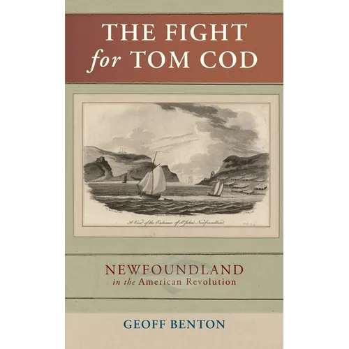 The Fight for Tom Cod: Newfoundland in the American Revolution - Paperback