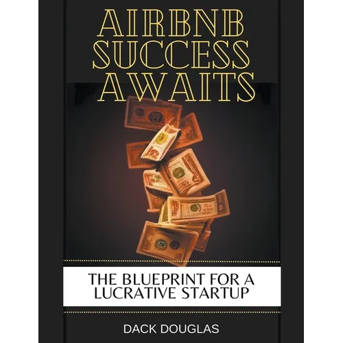 Airbnb Success Awaits: The Blueprint For A Lucrative Startup - Paperback