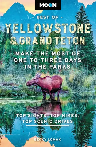 Moon Best of Yellowstone & Grand Teton: Make the Most of One to Three Days in the Parks - Paperback