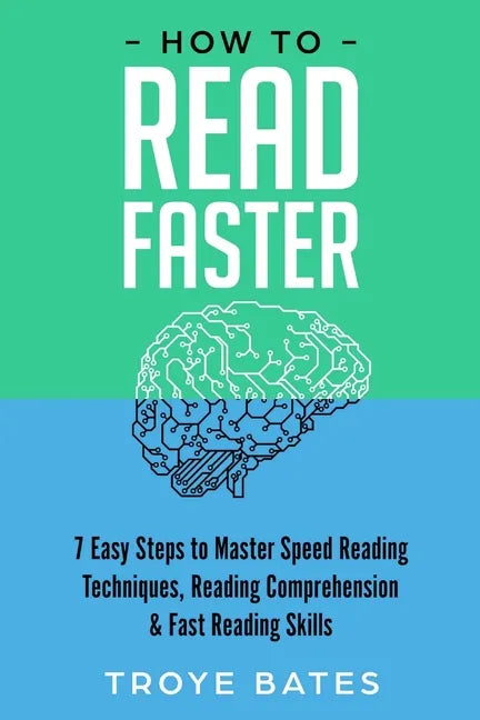 How to Read Faster: 7 Easy Steps to Master Speed Reading Techniques, Reading Comprehension & Fast Reading Skills - Paperback