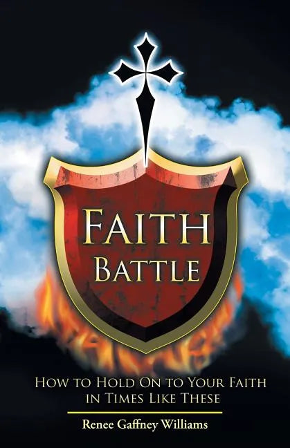Faith Battle: How to Hold on to Your Faith in Times Like These - Paperback