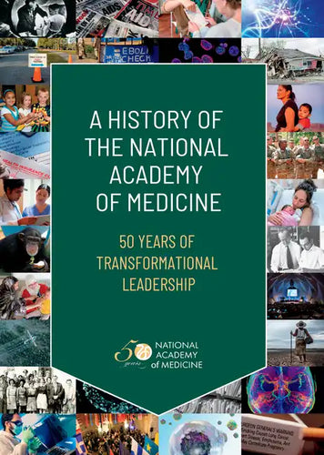 A History of the National Academy of Medicine: 50 Years of Transformational Leadership - Hardcover