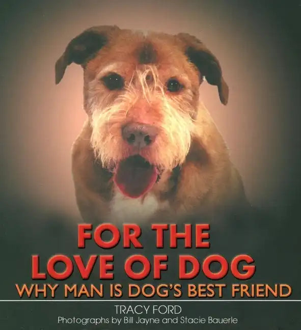 For the Love of Dog: Why Man Is Dog's Best Friend - Hardcover