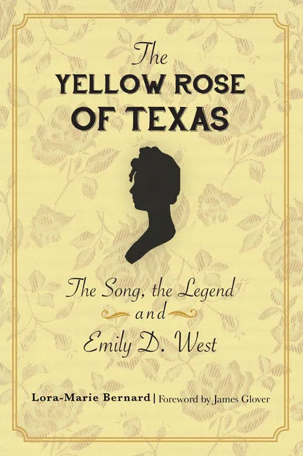 The Yellow Rose of Texas: The Song, the Legend and Emily D. West - Paperback