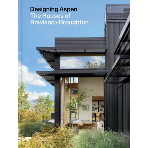 Designing Aspen: The Houses of Rowland+broughton - Hardcover