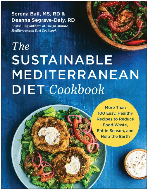 The Sustainable Mediterranean Diet Cookbook: More Than 100 Easy, Healthy Recipes to Reduce Food Waste, Eat in Season, and Help the Earth - Paperback