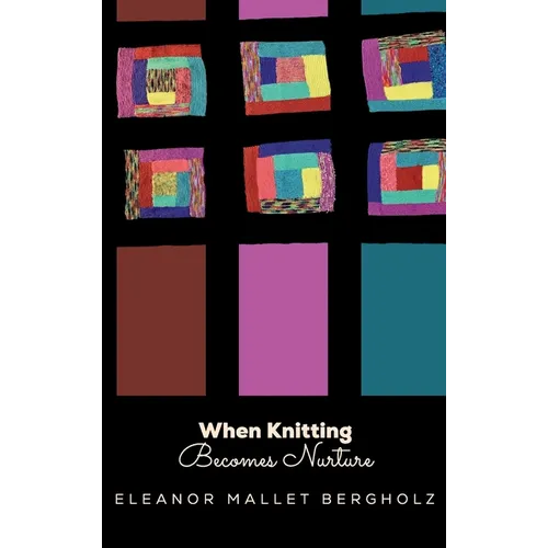 When Knitting Becomes Nurture: With Yarn, Needles Hooks in Hand, Caring Flourishes in a Cleveland Neighborhood - Hardcover