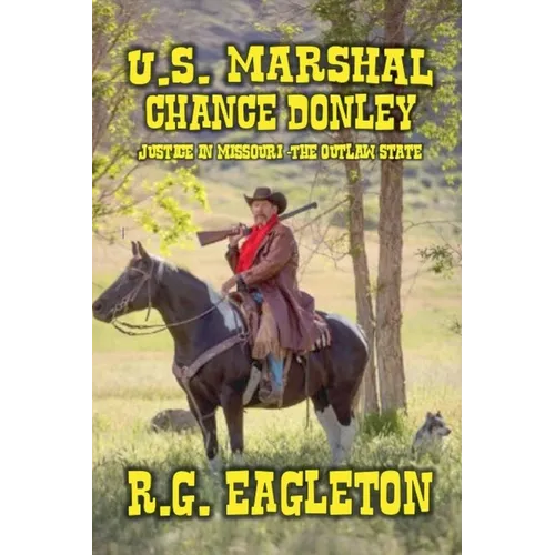 U.S. Marshal Chance Donley - Justice in Missouri -The Outlaw State - Paperback
