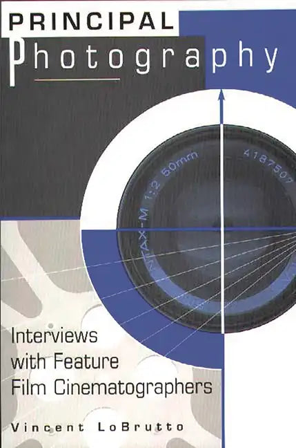 Principal Photography: Interviews with Feature Film Cinematographers - Paperback