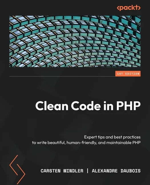 Clean Code in PHP: Expert tips and best practices to write beautiful, human-friendly, and maintainable PHP - Paperback