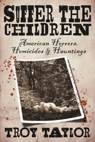 Suffer the Children: American Horrors, Homicides and Hauntings - Paperback