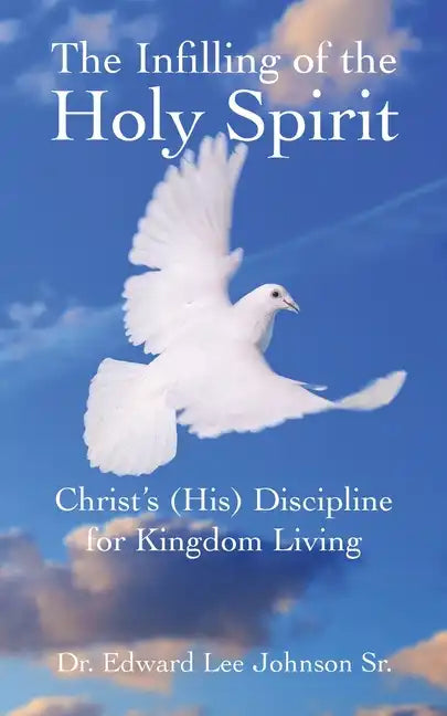 The Infilling of the Holy Spirit: Christ's (His) Discipline for Kingdom Living - Paperback