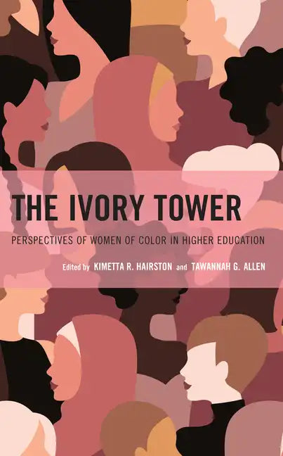 The Ivory Tower: Perspectives of Women of Color in Higher Education - Hardcover
