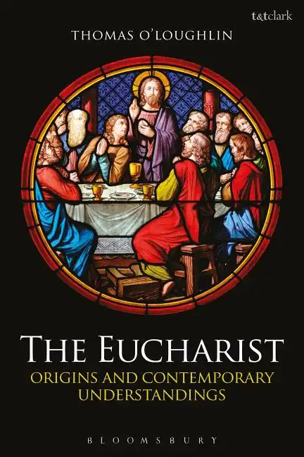 The Eucharist: Origins and Contemporary Understandings - Paperback
