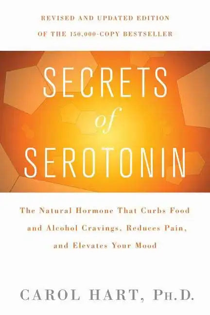 Secrets of Serotonin, Revised Edition: The Natural Hormone That Curbs Food and Alcohol Cravings, Reduces Pain, and Elevates Your Mood - Paperback