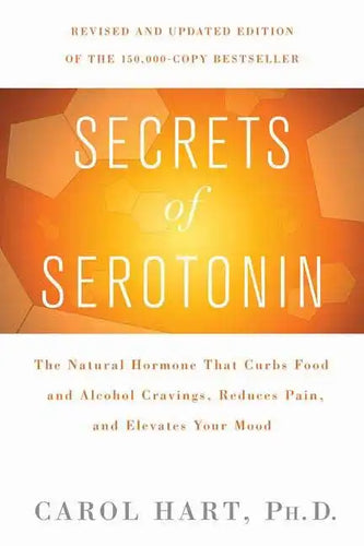 Secrets of Serotonin, Revised Edition: The Natural Hormone That Curbs Food and Alcohol Cravings, Reduces Pain, and Elevates Your Mood - Paperback