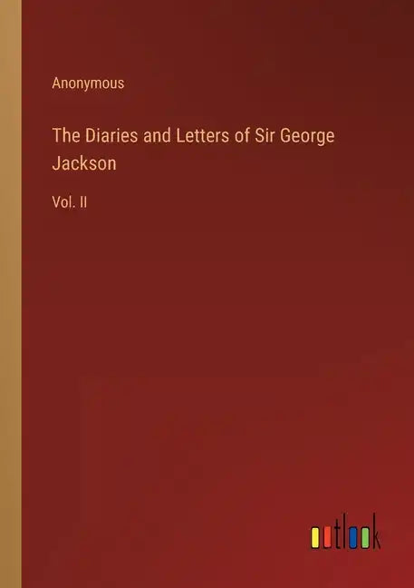 The Diaries and Letters of Sir George Jackson: Vol. II - Paperback