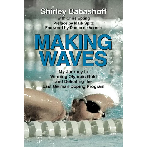Making Waves: My Journey to Winning Olympic Gold and Defeating the East German Doping Program - Paperback