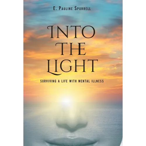 Into The Light: Surviving A Life With Mental Illness - Hardcover