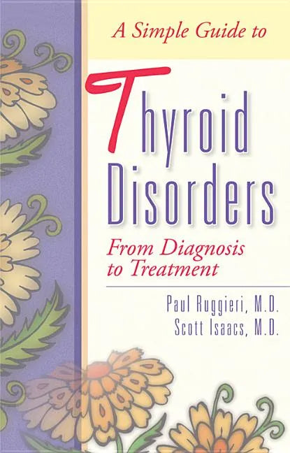 A Simple Guide to Thyroid Disorders: From Diagnosis to Treatment - Paperback