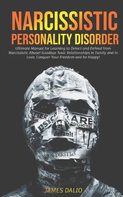 Narcissistic Personality Disorder: Ultimate Manual for Learning to Detect and Defend from Narcissistic Abuse! Goodbye Toxic Relationships in Family an - Paperback