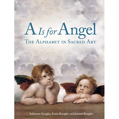 A is for Angel: The Alphabet in Sacred Art - Hardcover
