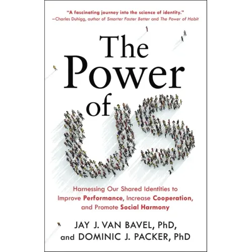 The Power of Us: Harnessing Our Shared Identities to Improve Performance, Increase Cooperation, and Promote Social Harmony - Hardcover