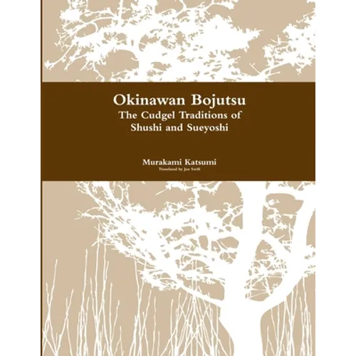 Okinawan Bojutsu: The Cudgel Traditions of Shushi and Sueyoshi - Paperback