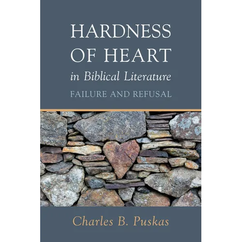 Hardness of Heart in Biblical Literature: Failure and Refusal - Paperback