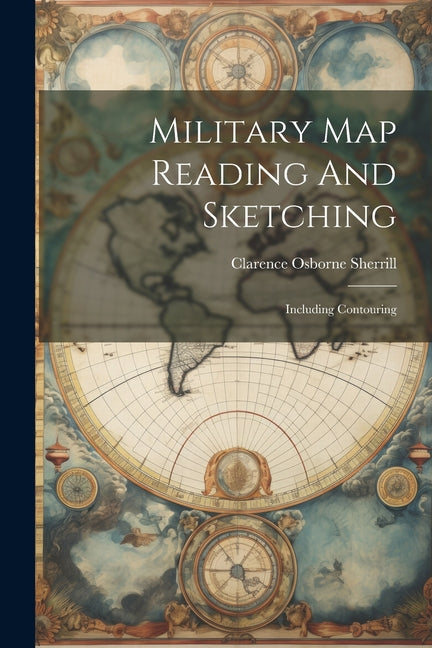 Military Map Reading And Sketching: Including Contouring - Paperback