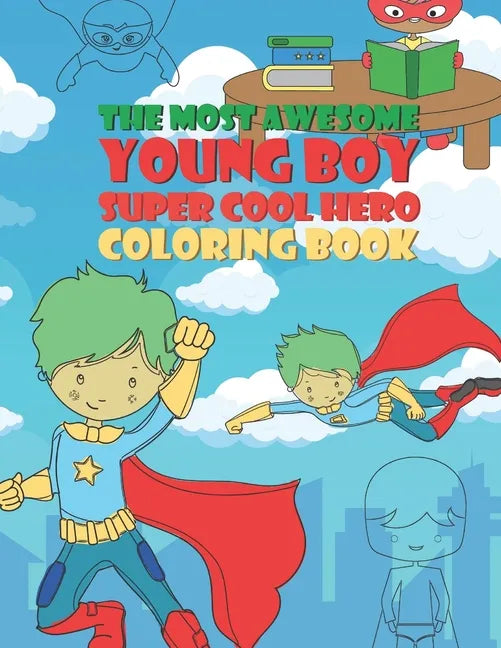 The Most Awesome Young Boy Super Cool Hero Coloring Book: 30 Fun Large Coloring Pages Showing Boys As Super Cool Hero's In Very Inspiring And Positive - Paperback
