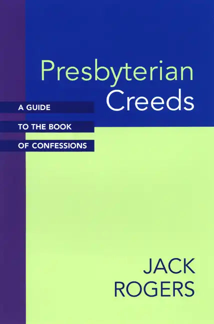 Presbyterian Creeds: A Guide to the Book of Confessions - Paperback