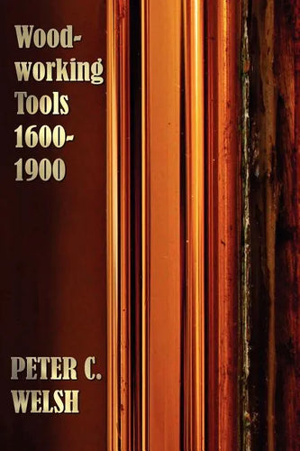 Woodworking Tools 1600-1900 - Fully Illustrated - Paperback