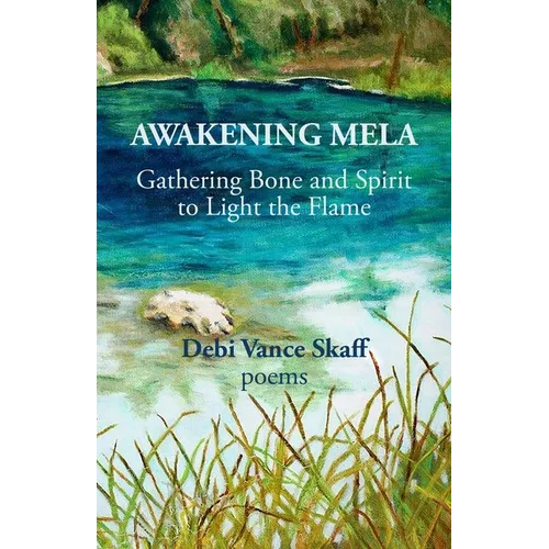 Awakening Mela: Gathering Bone and Spirit to Light the Flame - Paperback