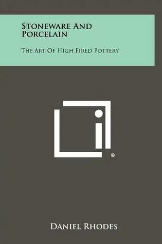 Stoneware And Porcelain: The Art Of High Fired Pottery - Hardcover