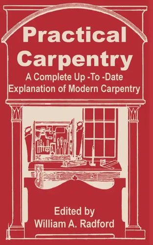 Practical Carpentry: A Complete Up-To-Date Explanation of Modern Carpentry - Paperback