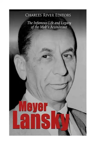 Meyer Lansky: The Infamous Life and Legacy of the Mob's Accountant - Paperback
