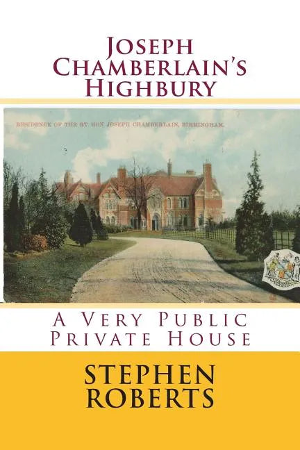 Joseph Chamberlain's Highbury: A Very Public Private House - Paperback