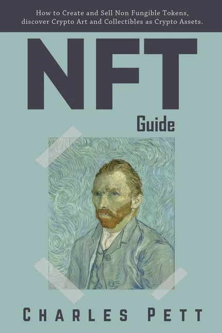 NFT Guide: How to Create and Sell Non Fungible Tokens, discover and Invest in Crypto Art and Collectibles in the Blockchain. - Paperback