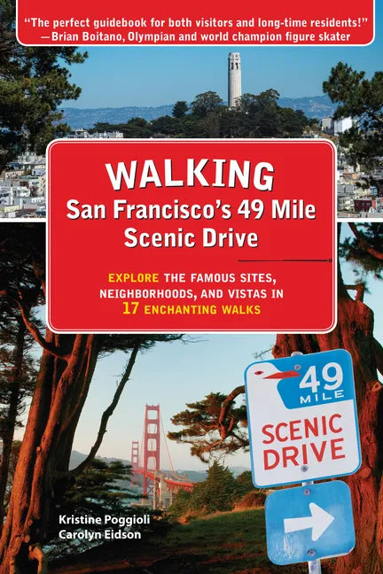 Walking San Francisco's 49 Mile Scenic Drive: Explore the Famous Sites, Neighborhoods, and Vistas in 17 Enchanting Walks - Paperback