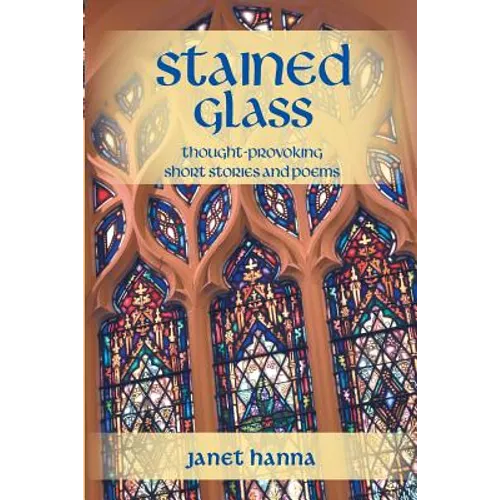 Stained Glass: Thought-Provoking Short Stories and Poems - Paperback