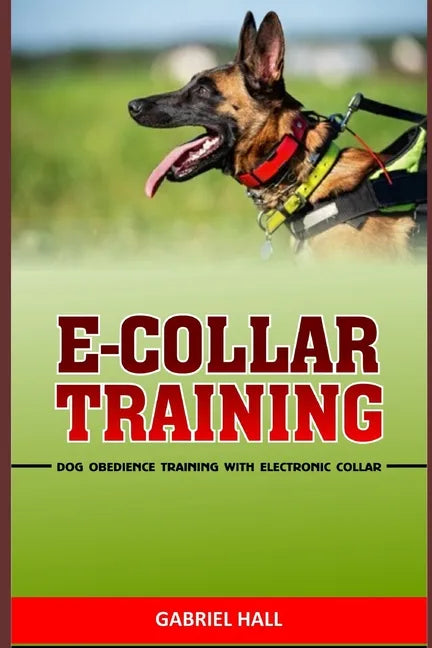 E-Collar Training: Dog Obedience Training With Electronic Collar - Paperback