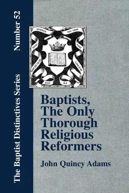 Baptists, the Only Thorough Religious Reformers - Paperback