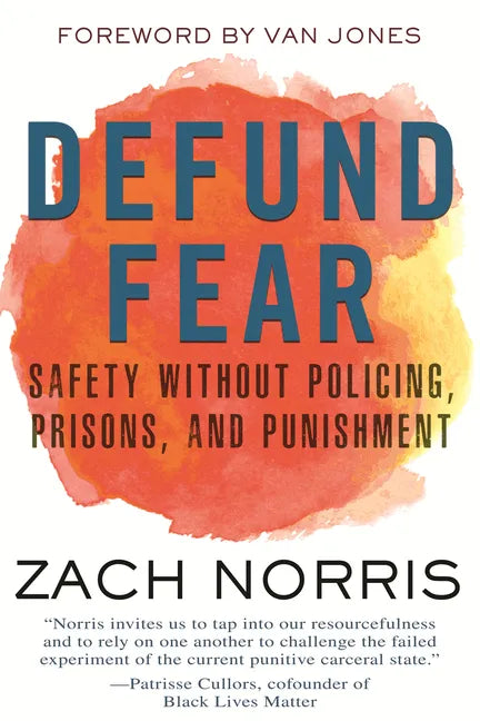 Defund Fear: Safety Without Policing, Prisons, and Punishment - Paperback