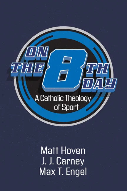 On the Eighth Day: A Catholic Theology of Sport - Paperback