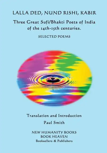 Lalla Ded, Nund Rishi, Kabir - Three Great Sufi/Bhakti Poets of India of the 14th-15th centuries.: Selected Poems - Paperback