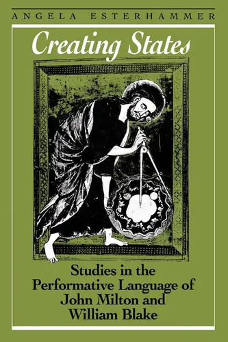 Creating States: Studies in the Performative Language of John Milton and William Blake - Paperback