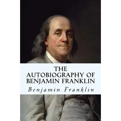 The Autobiography of Benjamin Franklin - Paperback