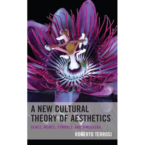 A New Cultural Theory of Aesthetics: Genes, Memes, Symbols, and Simulacra - Hardcover